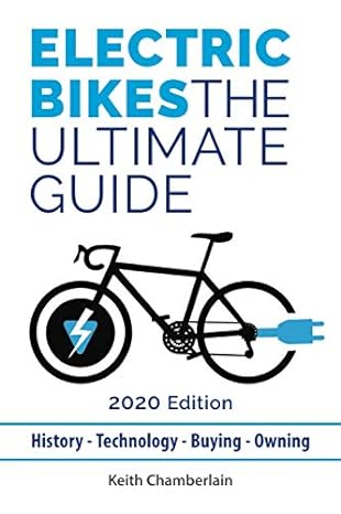 ELECTRIC BIKES: THE ULTIMATE GUIDE BY KEITH CHAMBERLAIN (2019)