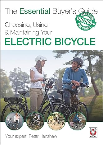 CHOOSING, USING & MAINTAINING YOUR ELECTRIC BICYCLE (THE ESSENTIAL BUYER'S GUIDE) BY PETER HENSHAW (2016)