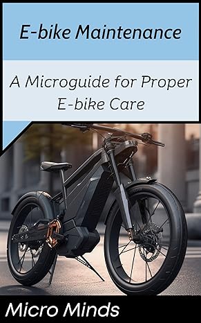 E-BIKE MAINTENANCE: A MICROGUIDE FOR PROPER E-BIKE CARE (MICROGUIDES) BY MICRO MINDS (2023)